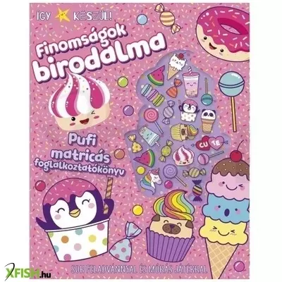 Így készül! Finomságok birodalma - pufi matricás foglalkoztató