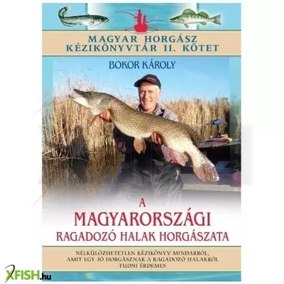 A Magyarországi Ragadozó Halak Horgászata /Magyar Horgász Kézikönyvtár Ii. Kötet